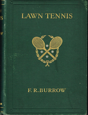 Lawn Tennis: The World-Game of To-day by F.R. Burrow