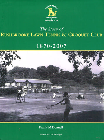 The Story of Rushbrooke Lawn Tennis & Croquet Club 1870 - 2007