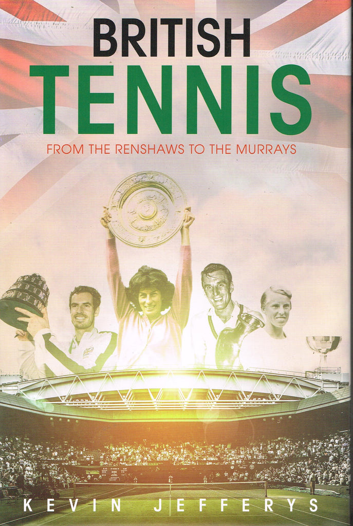 Kevin Jeffreys: BRITISH TENNIS From the Renshaws to the Murrays