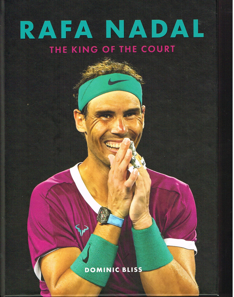Rafa Nadal - The King of the Court by Dominic Bliss